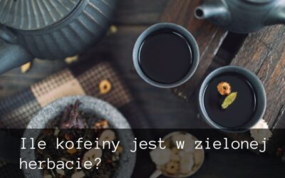 Ile kofeiny jest w zielonej herbacie?