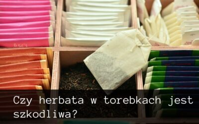Czy herbata w torebkach jest szkodliwa?