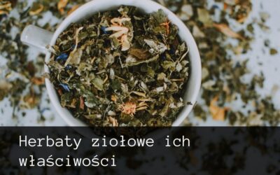 Herbaty ziołowe ich właściwości