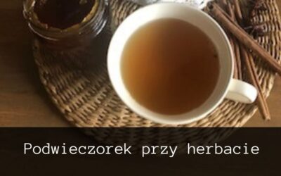 Dywagacje przy popołudniowej herbacie, czyli przy podwieczorku