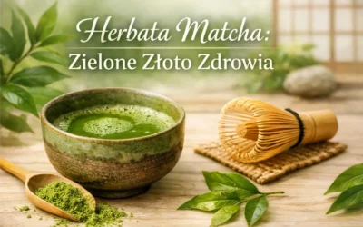 Herbata matcha i jej właściwości. Dlaczego warto ją pić