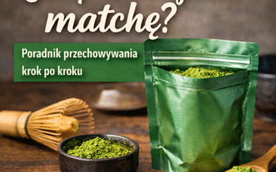 Jak przechowywać herbatę Matcha aby zachowała właściwości